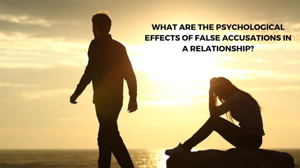 psychological effects of false accusations in a relationship